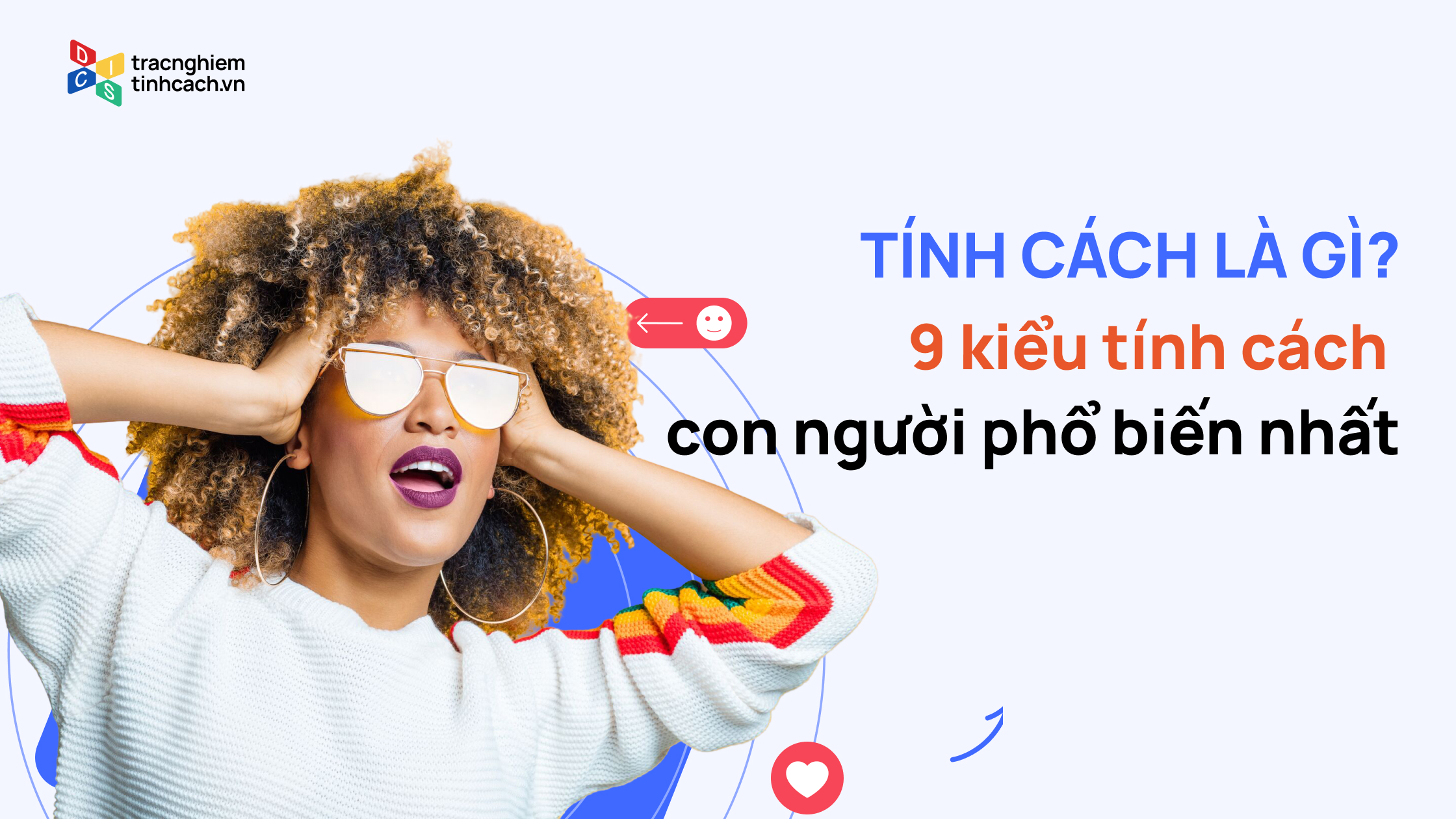 Tính cách là gì? Khám phá 9 kiểu tính cách con người phổ biến nhất